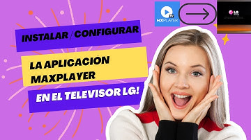 Cómo instalar y configurar la aplicación MaxPlayer en LG Smart TV