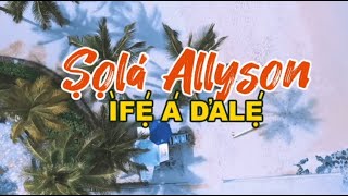 Ife A D’ale  — Sola Allyson (video Lyrics)