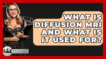 What Is Diffusion MRI And What Is It Used For? - History Icons Channel