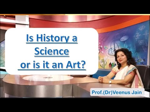 Is history a Science or is it an Art? Historiography , Dr Veenus Jain