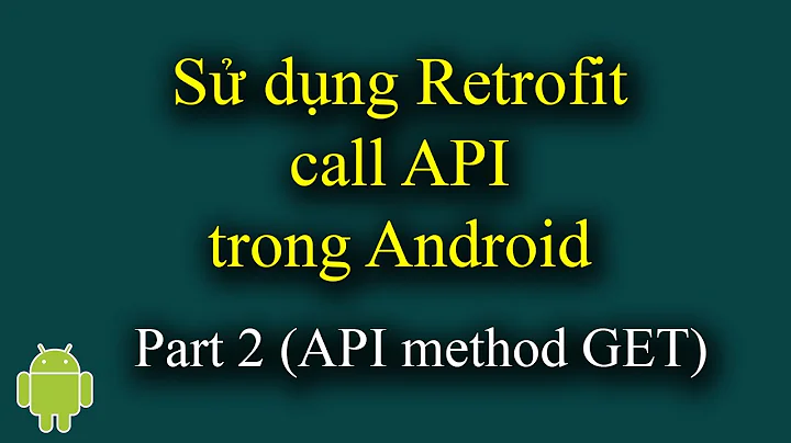 Sử dụng Retrofit call API trong Android Part 2 (Call API method GET) - [Android Tutorial - #38]