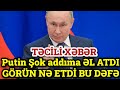 SON DƏQİQƏ! PUTİN ŞOK ADDIM ADDIMA ƏL ATDI GÖRÜN NƏ ETDİ BU DƏFƏ