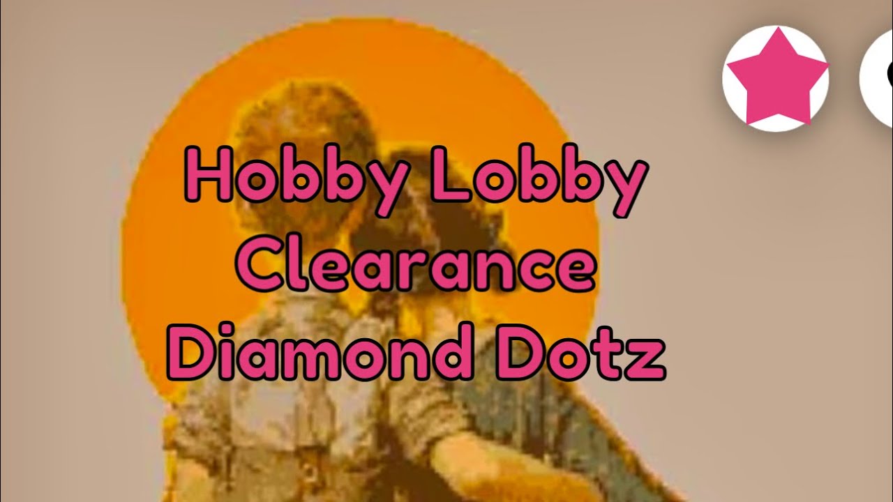 Diamond Painting Unboxing-Hobby Lobby Clearance Diamond Dotz 