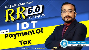 11 | Payment Of Tax | Rapid Revision 5.0 For Sept 25 | CA Inter IDT | CA Vishal Bhattad