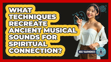 What Techniques Recreate Ancient Musical Sounds For Spiritual Connection? - Holy Harmonies