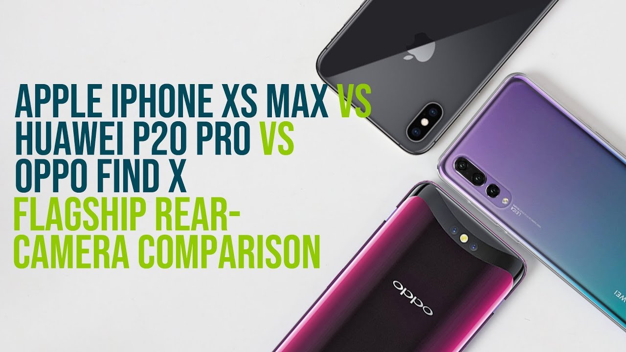 Apple iPhone XS Max vs Huawei P20 Pro vs OPPO Find X ...