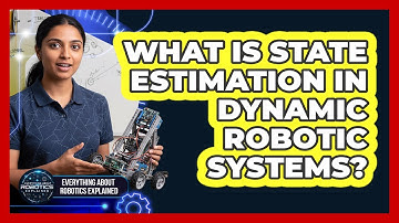 What Is State Estimation In Dynamic Robotic Systems?