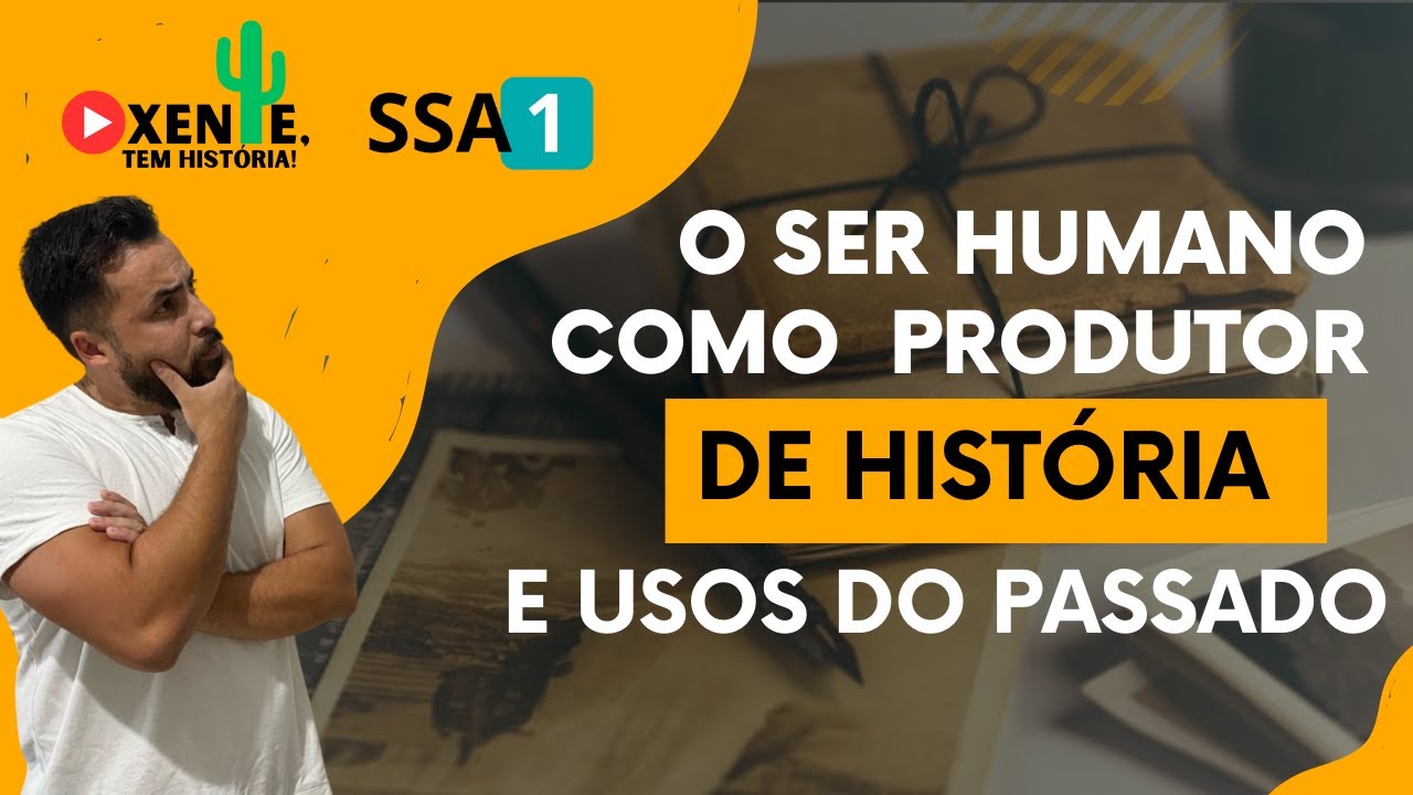 SSA 1 - O Ser Humano como produtor de História e usos do passado.