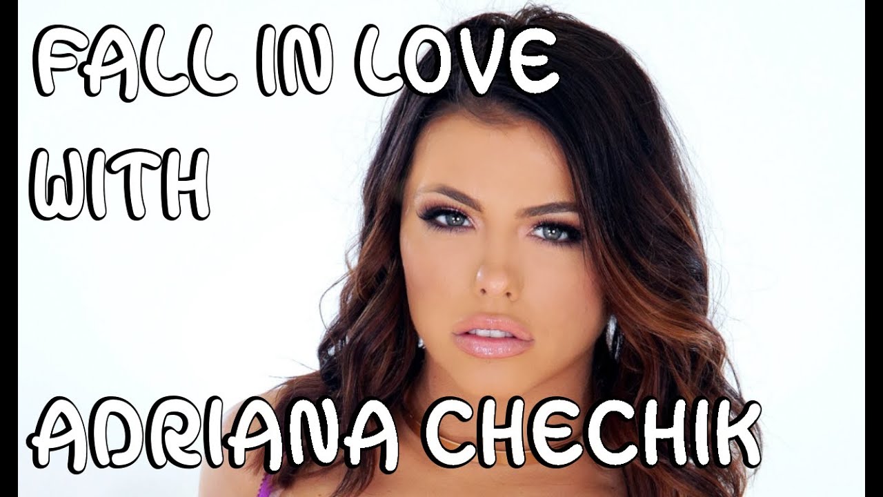 Fall In Love With Adriana Chechik In Chapters Youtube