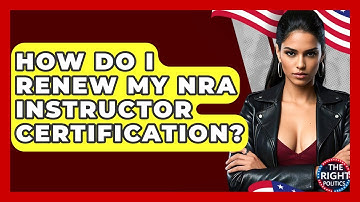 How Do I Renew My NRA Instructor Certification? - The Right Politics