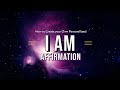 How to Create Your Own Personalized &quot;I Am&quot; Affirmations