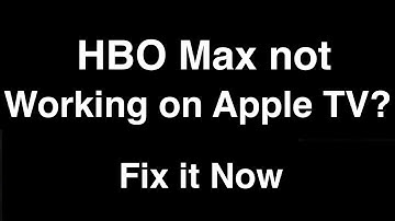 HBO Max not working on Apple TV  -  Fix it Now