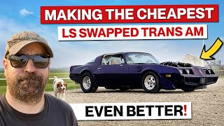 Making the Cheapest LS Swapped Trans Am on the Internet even more BETTER! It's SOOOO GOOD!!