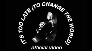 It's Too Late (To Change the World) - Xavier Darcy [VIDEO]