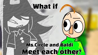 WHAT IF THEY MET?[Ft Miss Circle and Baldi]