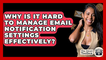 Why Is It Hard To Manage Email Notification Settings Effectively? - TheEmailToolbox.com