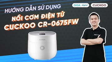 Hướng dẫn sử dụng nồi cơm điện tử 1.08L Cuckoo CR-0675FW (HDSD) | GIGA.vn