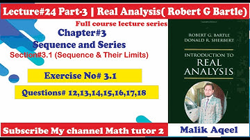 introduction to real analysis bartle solutions - Lec#24(Part-3) Ch#3 Exercise#3.1 Questions 12 to 18