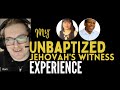 Jehovah's Witnesses - My Unbaptized Experience