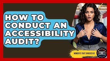 How To Conduct An Accessibility Audit? - Moments That Shocked Us