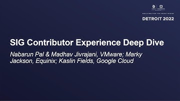 SIG Contributor Experience Deep Dive - Nabarun Pal & Madhav Jivrajani, Marky Jackson, Kaslin Fields