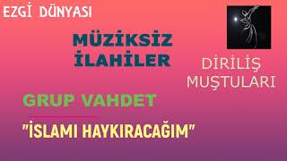 Grup Vahdet - İslami Haykiracağim Di̇ri̇li̇ş Muştulari