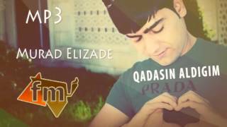 Murad Elizade - Qadasin aldigim 2017