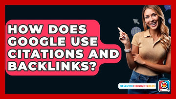 How Does Google Use Citations And Backlinks? - SearchEnginesHub.com
