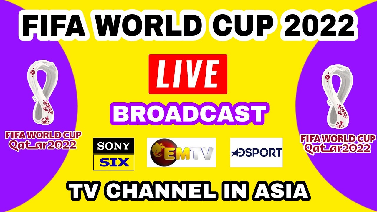 FIFA WORLD CUP 2022 LIVE BROADCAST TV CHANNEL LIST IN ASIA FIFA WORLD CUP 2022 LIVE TV CHANNEL