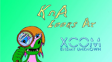 KnA Looks At: XCOM Enemy Unknown