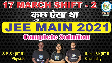 JEE Main 2021:Complete Solution|17 March Shift 2|JEE Main 2021 Question Paper