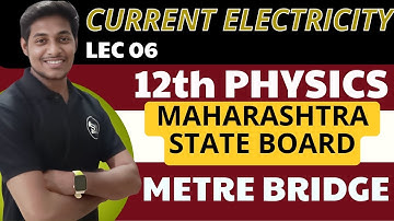 LEC 06 | 12 th  | METRE BRIDGE | MHT-CET | THE SM ACADEMY | ANKIT SIR #physics #mhtcet