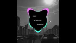 SIP ALCOHOL REMIX (DJ KAVESH)