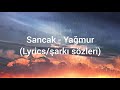 Sancak - Yağmur (Lyrics/şarkı sözleri)