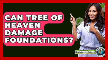 Can Tree Of Heaven Damage Foundations? - Earth Science Answers