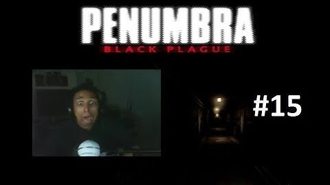 Scarethrough Penumbra Black Plague Part 15