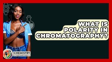 What Is Polarity In Chromatography? - Chemistry For Everyone