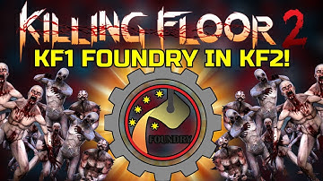 Killing Floor 2 | KILLING FLOOR 1 FOUNDRY MAP! - Imagine KF1 Maps Remastered For KF2 As An Update!