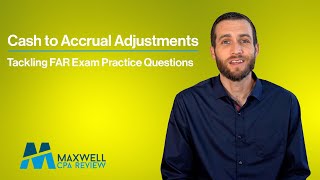 Cash to Accrual Adjustments | Tackling FAR Exam Practice Questions
