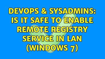 DevOps & SysAdmins: Is it safe to enable Remote Registry service in LAN (windows 7) (2 Solutions!!)
