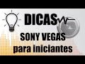 Dicas  sony vegas para iniciantes