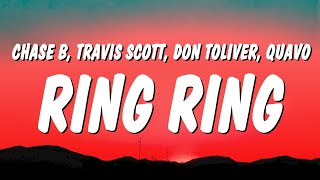Chase B - Ring Ring (Lyrics) ft. Travis Scott, Don Toliver, Quavo &amp; Ty Dolla $ign