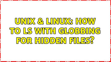 Unix & Linux: How to ls with globbing for hidden files? (2 Solutions!!)