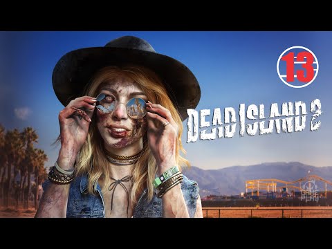 Dead Island 2 • 13 • Поиски правды • Прохождение без комментариев