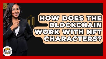 How Does The Blockchain Work With NFT Characters? - CryptoBasics360.com