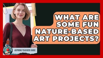 What Are Some Fun Nature-Based Art Projects? - Aspiring Teacher Guide