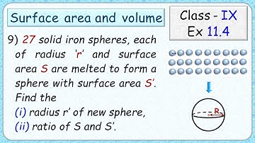 Ex:11.4 - Q.9) Twenty seven solid iron spheres, each of radius r and surface area S are melted to