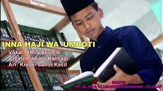 SHOLAWAT MANIS 2021 - INNA HAJI WA UMROTI / Alhiq Annajib | Santri PP. AL IHYA ULUMADDIN