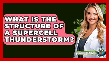 What Is The Structure Of A Supercell Thunderstorm? - Earth Science Answers