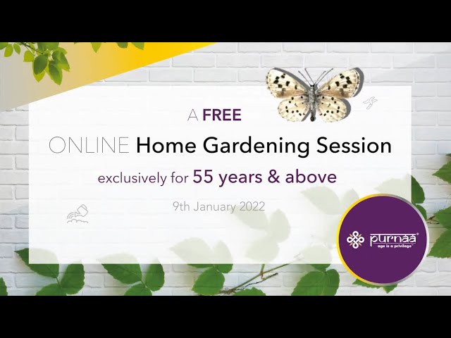 Purnaa-Lazy Gardener home gardening session, exclusively for 55 years & above. 9th January 2022.